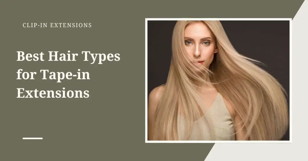 Best Hair Types for Tape-in Extensions (And How to Choose)