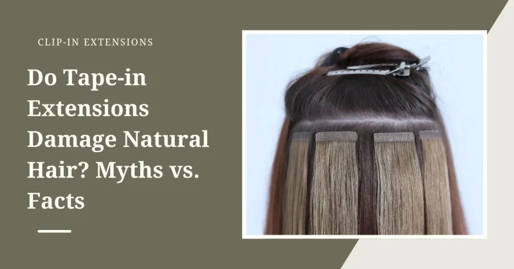 Do Tape-in Extensions Damage Natural Hair? Myths vs. Facts