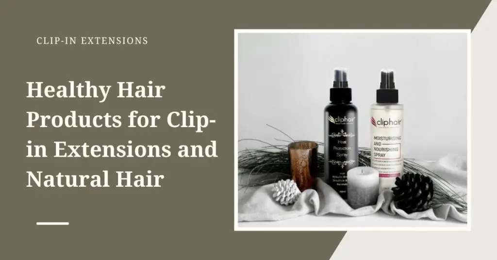 Healthy Hair Products for Clip-in Extensions and Natural Hair