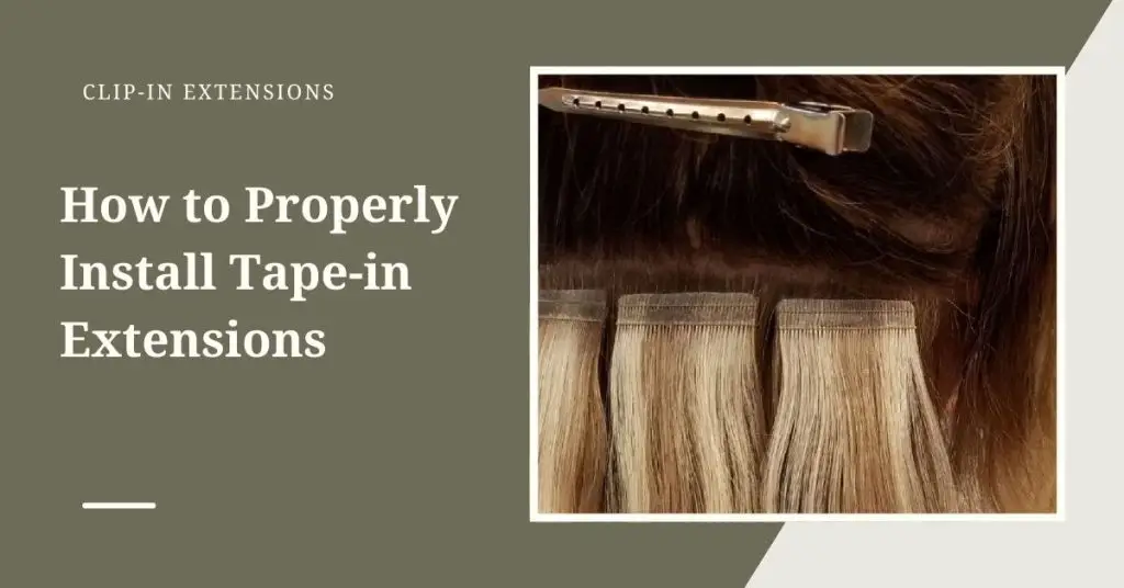 The Ultimate Guide to Properly Installing Tape-In Extensions