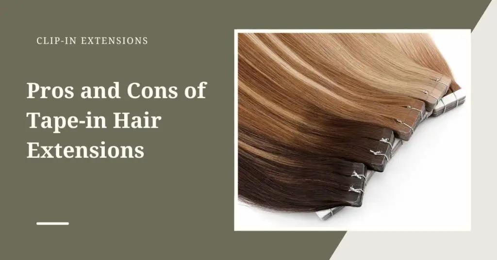 Pros and Cons of Tape-in Hair Extensions: Your Complete Guide