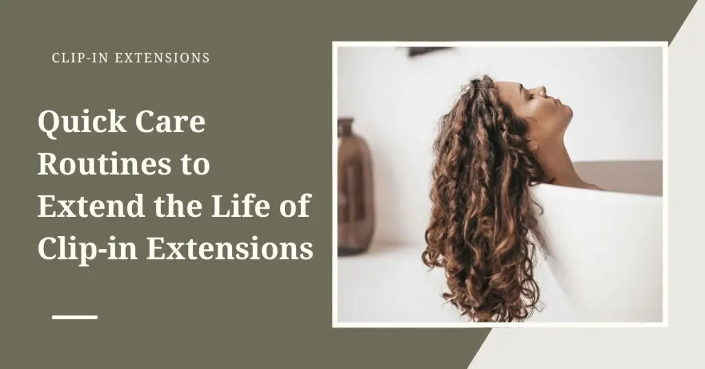 Quick Care Routines to Extend the Life of Clip-in Extensions